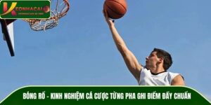 Bóng Rổ – Kinh Nghiệm Cá Cược Từng Pha Ghi Điểm Đầy Chuẩn