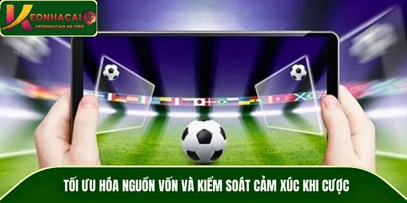 Tối ưu hóa nguồn vốn và kiểm soát cảm xúc khi cược