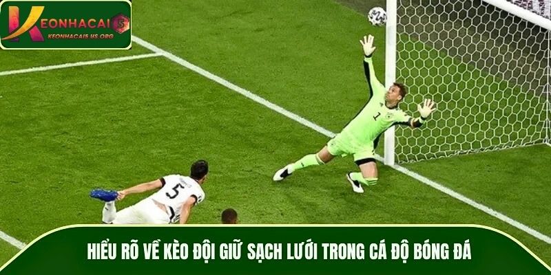 Hiểu rõ về kèo đội giữ sạch lưới trong cá độ bóng đá